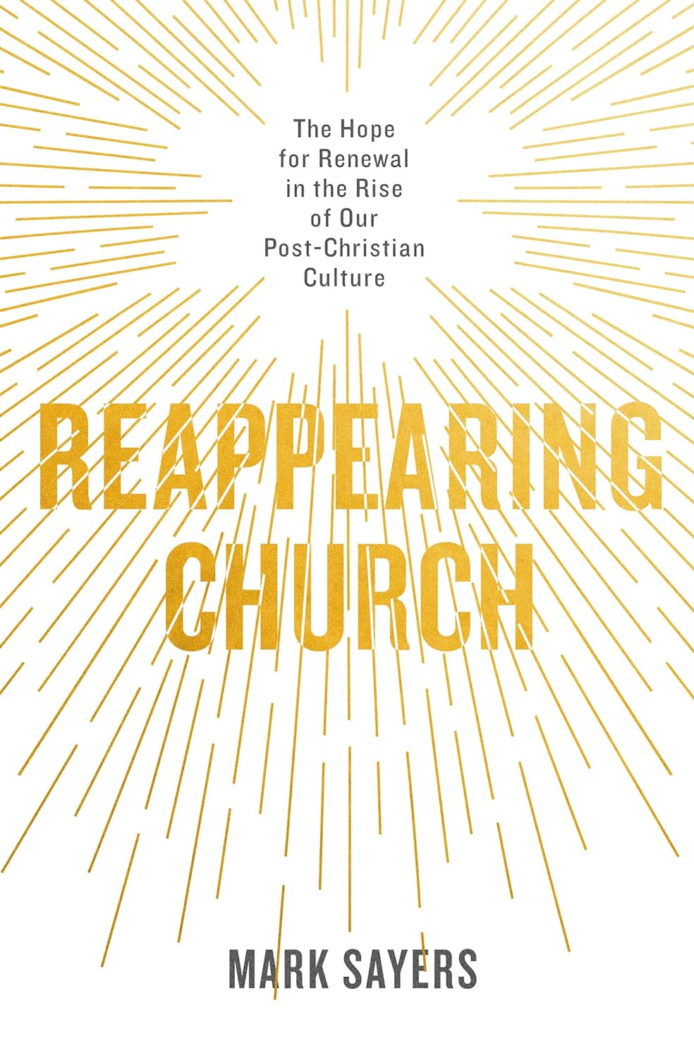 Reappearing Church: The Hope for Renewal in the Rise of Our Post-Christian&nbsp;Culture